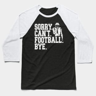 Sorry Can't Football Bye Baseball T-Shirt